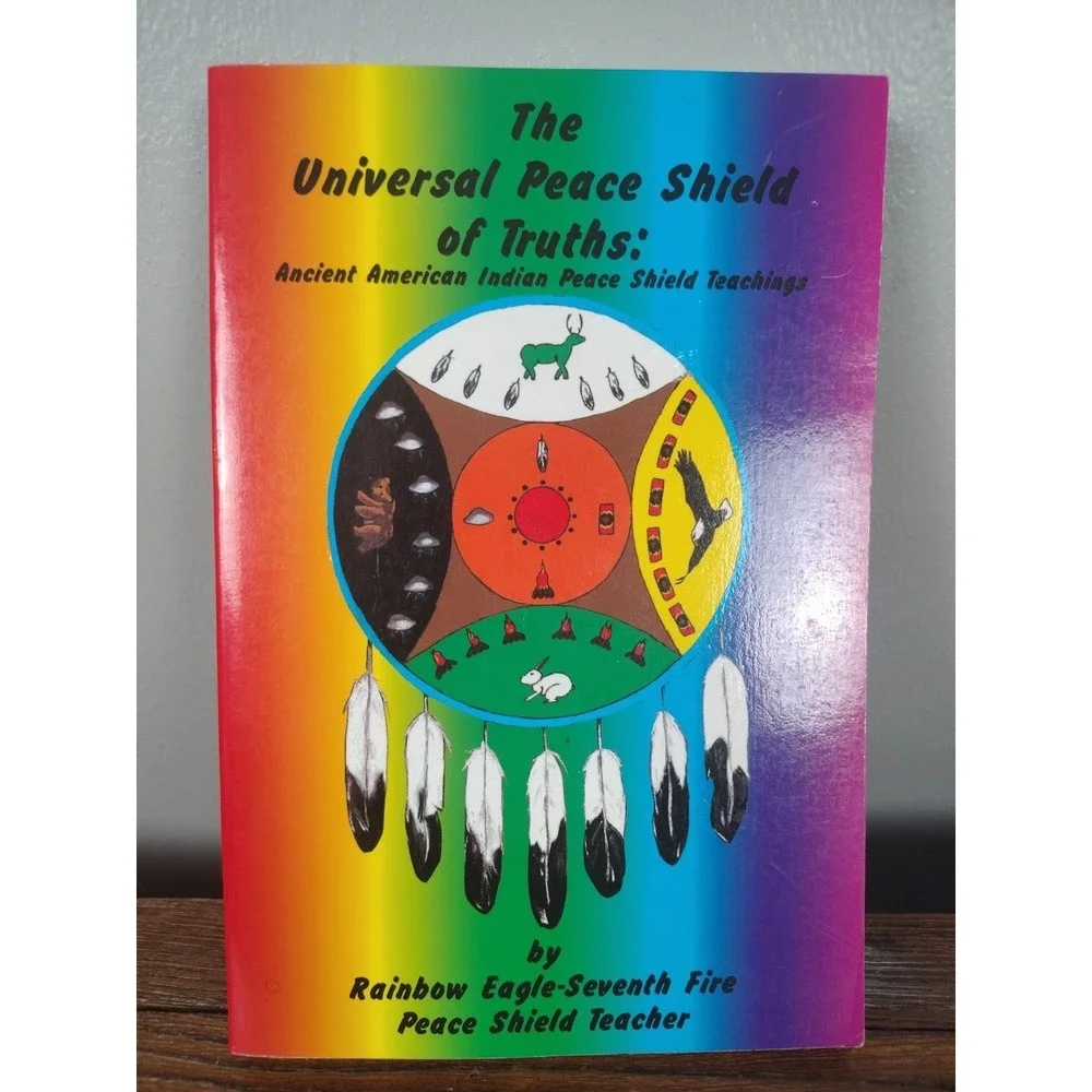 The Universal Peace Shield of Truths: Ancient American Indian Peace Shield Teach